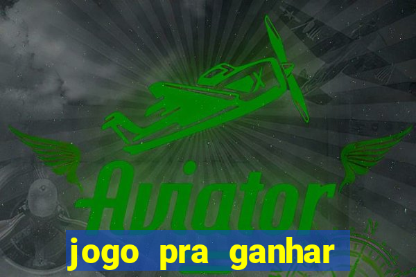 jogo pra ganhar dinheiro rapido